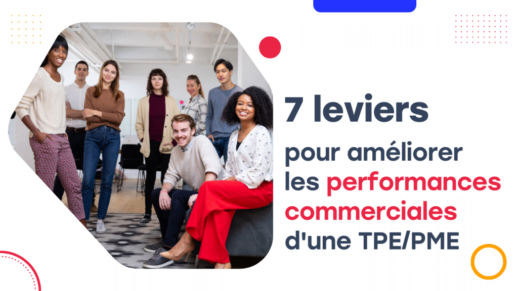 7 leviers pour améliorer les performances commerciales d'une TPE/PME